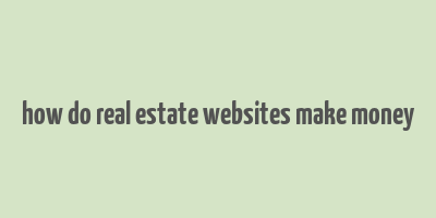 how do real estate websites make money