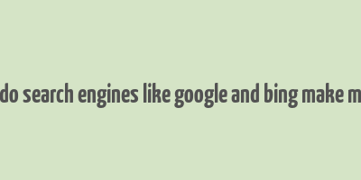 how do search engines like google and bing make money