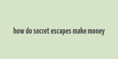 how do secret escapes make money