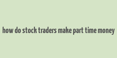 how do stock traders make part time money