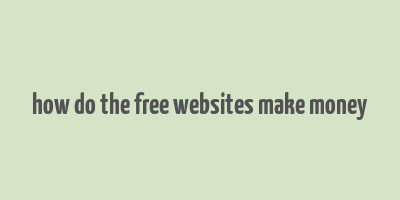 how do the free websites make money