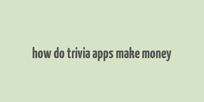 how do trivia apps make money