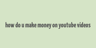 how do u make money on youtube videos