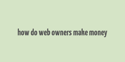 how do web owners make money