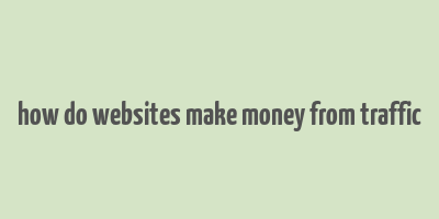 how do websites make money from traffic