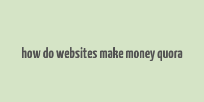 how do websites make money quora