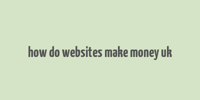 how do websites make money uk