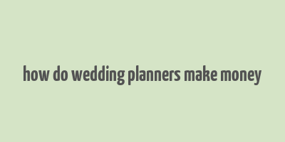 how do wedding planners make money