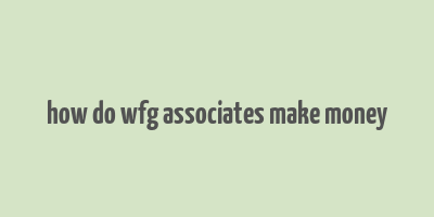 how do wfg associates make money