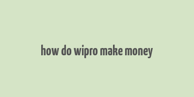 how do wipro make money