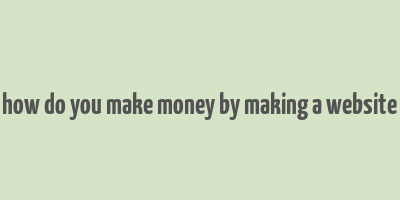 how do you make money by making a website