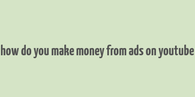 how do you make money from ads on youtube