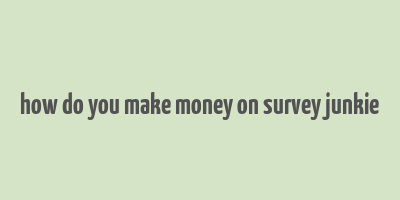 how do you make money on survey junkie