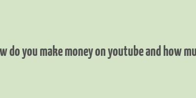 how do you make money on youtube and how much