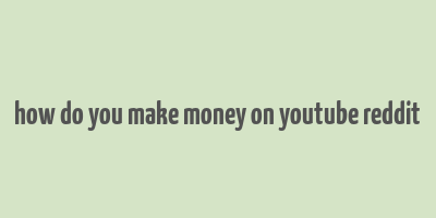 how do you make money on youtube reddit