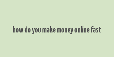 how do you make money online fast