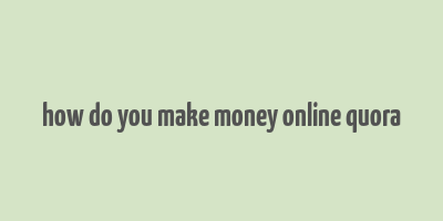 how do you make money online quora