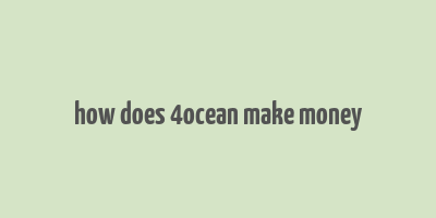 how does 4ocean make money