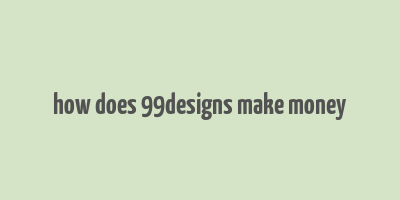 how does 99designs make money