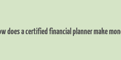 how does a certified financial planner make money