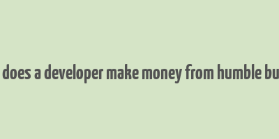 how does a developer make money from humble bundle