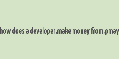 how does a developer.make money from.pmay