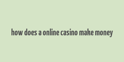 how does a online casino make money