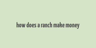 how does a ranch make money