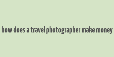 how does a travel photographer make money