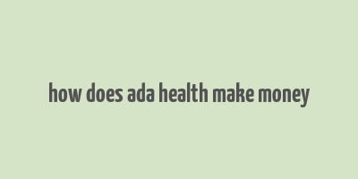 how does ada health make money