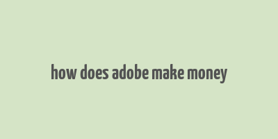 how does adobe make money