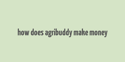 how does agribuddy make money