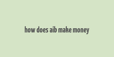 how does aib make money