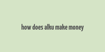 how does alku make money