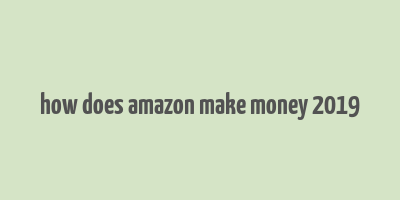 how does amazon make money 2019