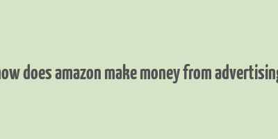 how does amazon make money from advertising