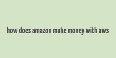 how does amazon make money with aws