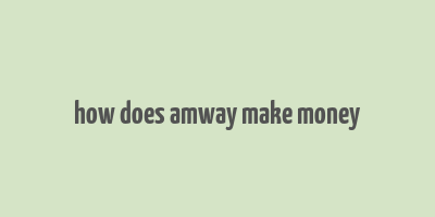 how does amway make money