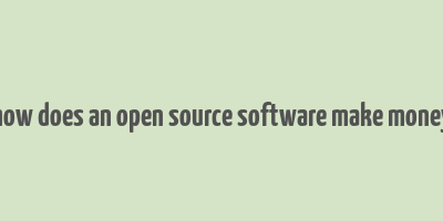 how does an open source software make money