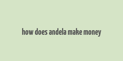 how does andela make money