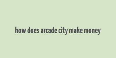 how does arcade city make money