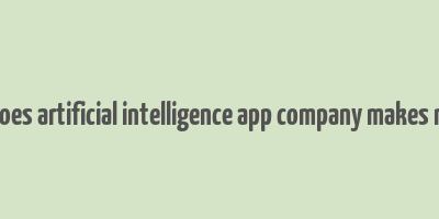 how does artificial intelligence app company makes money