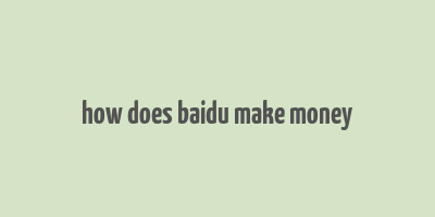 how does baidu make money