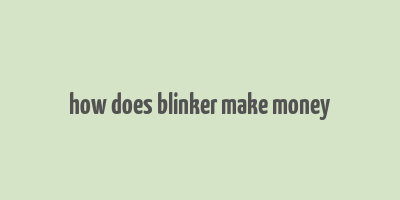 how does blinker make money