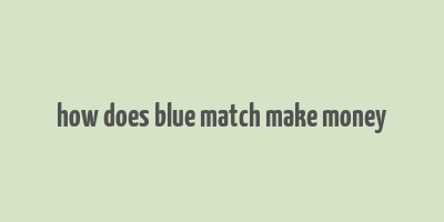 how does blue match make money