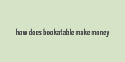 how does bookatable make money