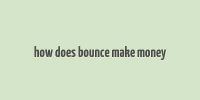 how does bounce make money