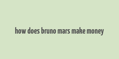 how does bruno mars make money