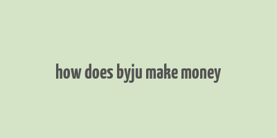 how does byju make money