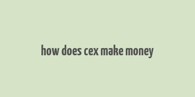 how does cex make money